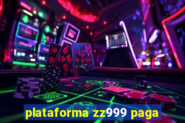 plataforma zz999 paga