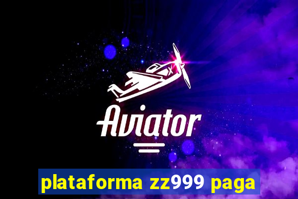 plataforma zz999 paga