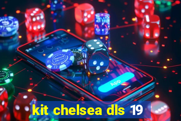 kit chelsea dls 19