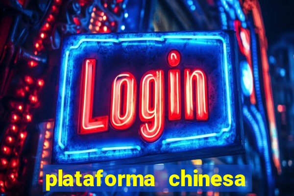 plataforma chinesa para ganhar dinheiro