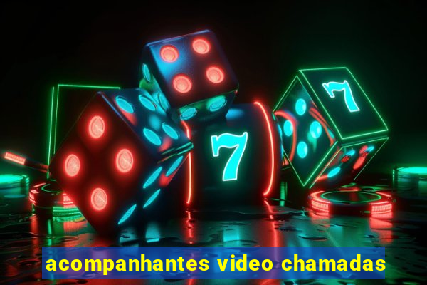 acompanhantes video chamadas