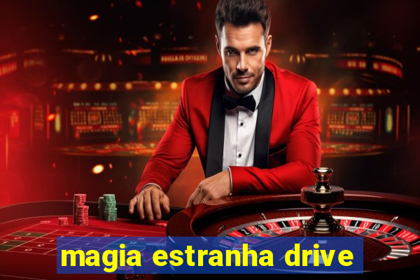 magia estranha drive