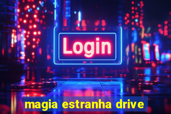 magia estranha drive