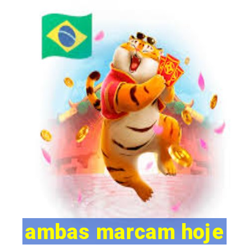 ambas marcam hoje