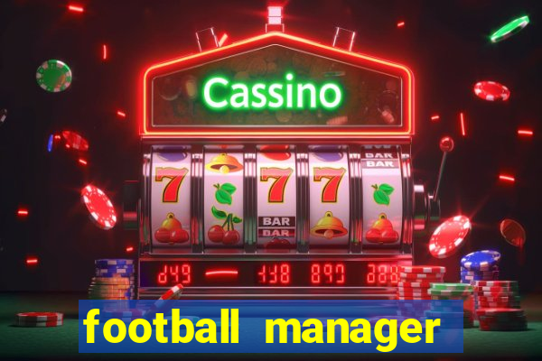 football manager 2021 touch 21.4.0 apk