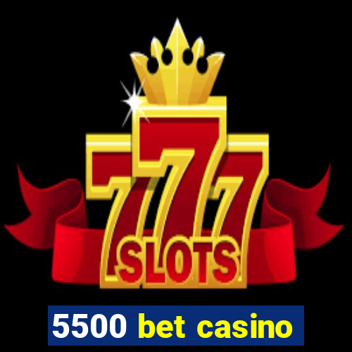 5500 bet casino