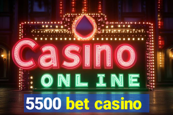 5500 bet casino