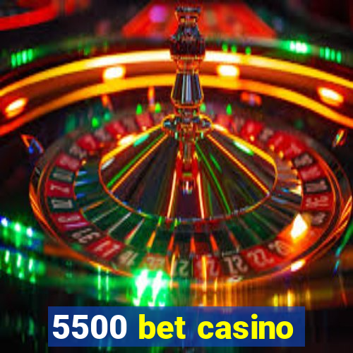 5500 bet casino