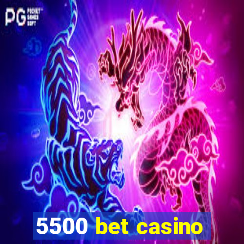 5500 bet casino