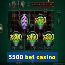 5500 bet casino