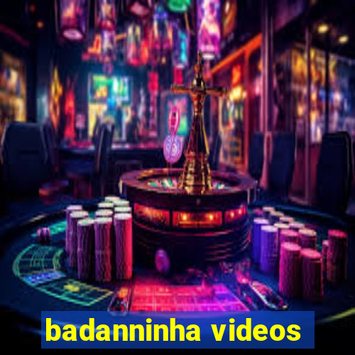 badanninha videos