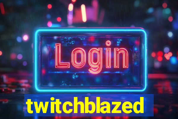 twitchblazed