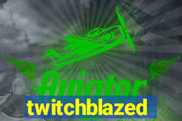 twitchblazed