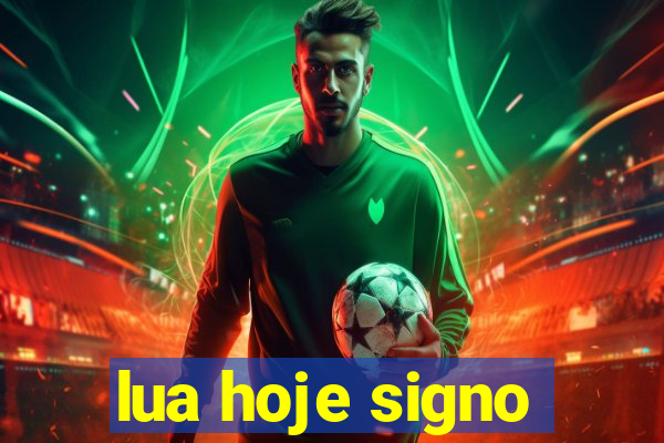 lua hoje signo