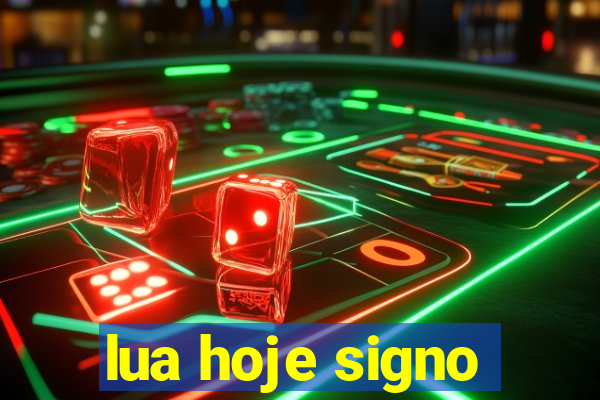 lua hoje signo