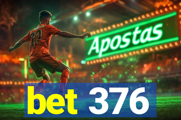 bet 376