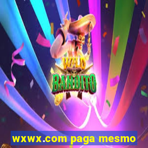 wxwx.com paga mesmo