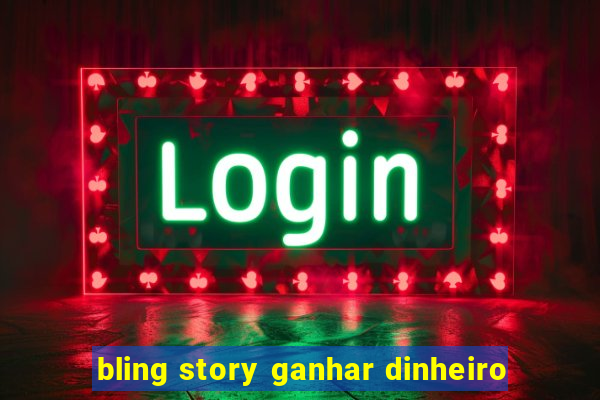 bling story ganhar dinheiro