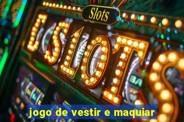 jogo de vestir e maquiar