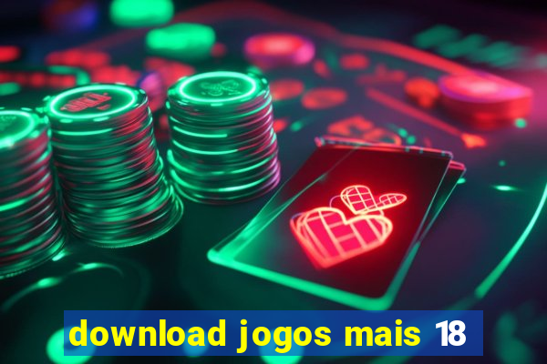 download jogos mais 18