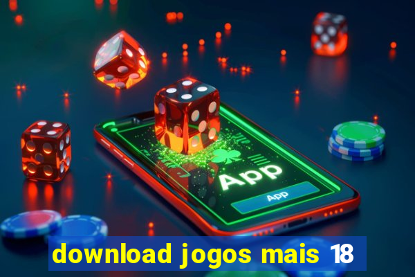 download jogos mais 18