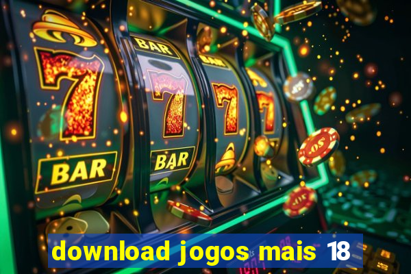 download jogos mais 18