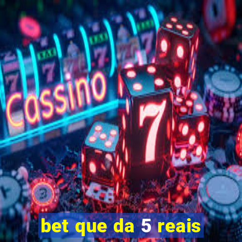 bet que da 5 reais