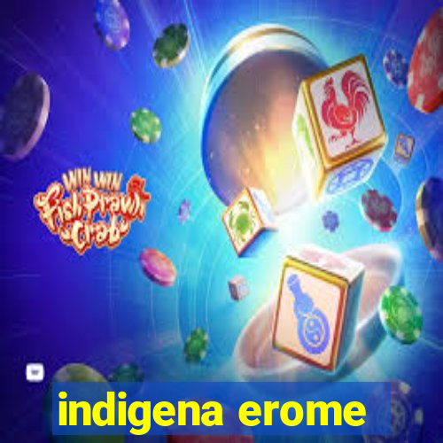 indigena erome