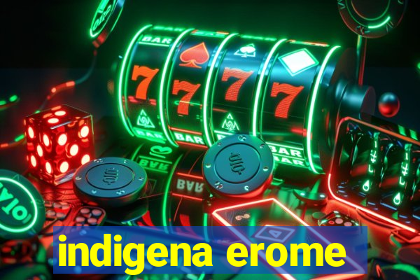 indigena erome