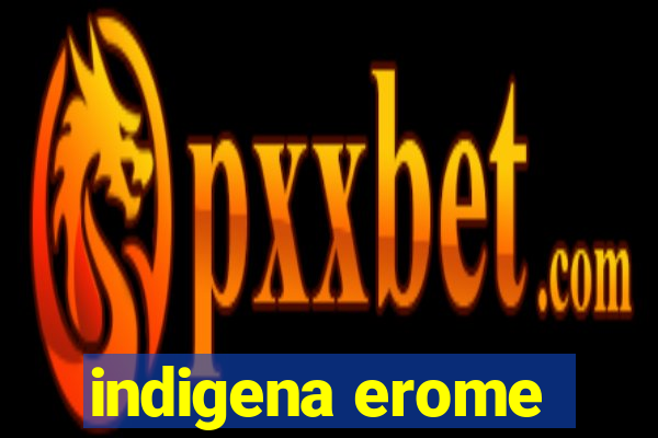 indigena erome