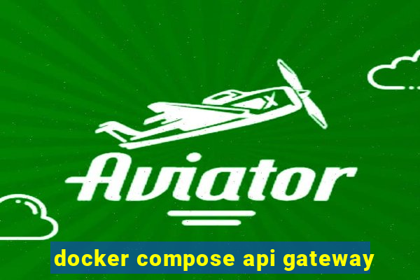 docker compose api gateway