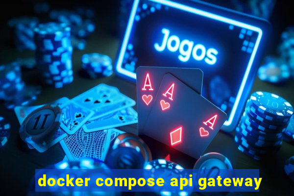 docker compose api gateway