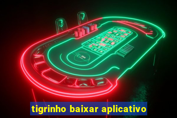 tigrinho baixar aplicativo