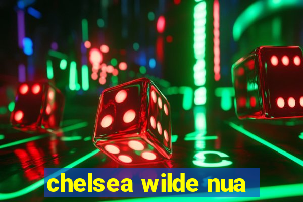 chelsea wilde nua