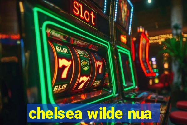 chelsea wilde nua