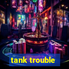 tank trouble