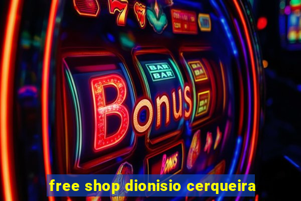 free shop dionisio cerqueira