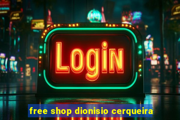 free shop dionisio cerqueira