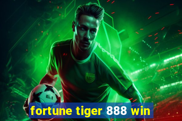 fortune tiger 888 win