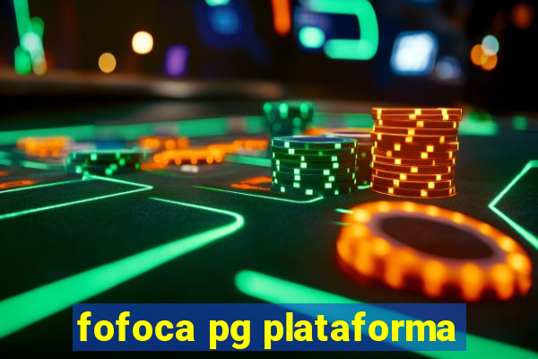 fofoca pg plataforma