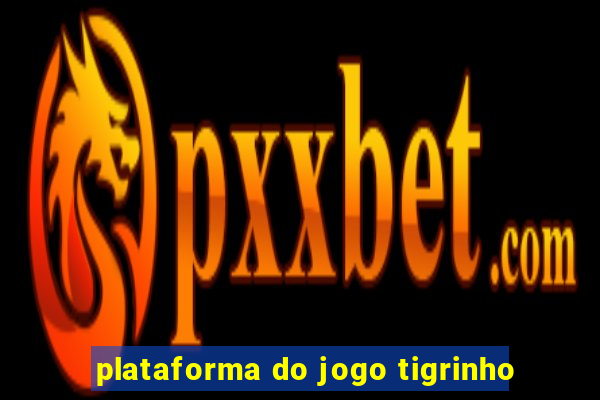 plataforma do jogo tigrinho