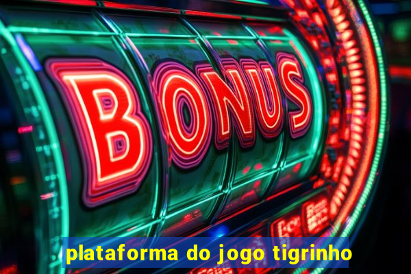 plataforma do jogo tigrinho