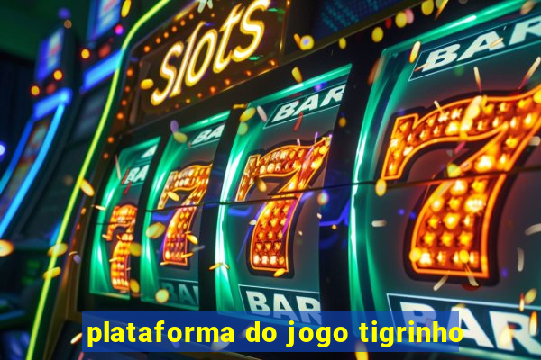 plataforma do jogo tigrinho