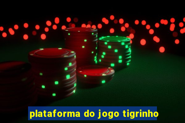 plataforma do jogo tigrinho