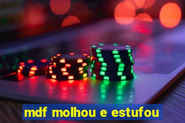 mdf molhou e estufou