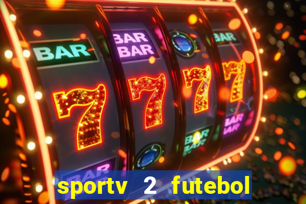 sportv 2 futebol play hd