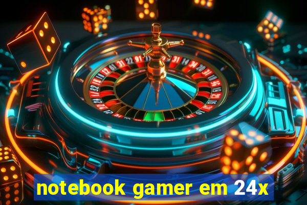 notebook gamer em 24x