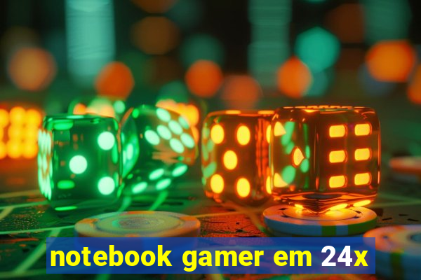 notebook gamer em 24x