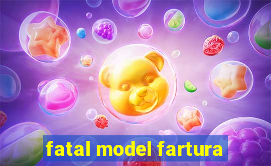 fatal model fartura