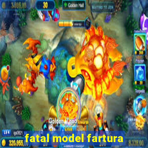 fatal model fartura